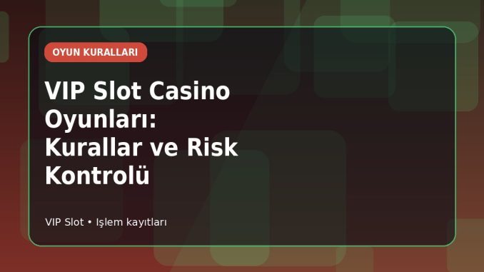 VIP Slot Casino Oyunları: Kurallar ve Risk Kontrolü kapak görseli
