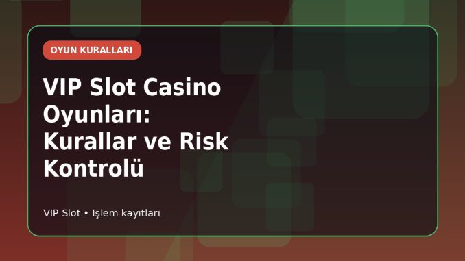 VIP Slot Casino Oyunları: Kurallar ve Risk Kontrolü kapak görseli